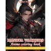 Mahua Warriors Anime Coloring Book: For Manga Art & Anime Enthusiasts To Stress Relief And Seeking Creative