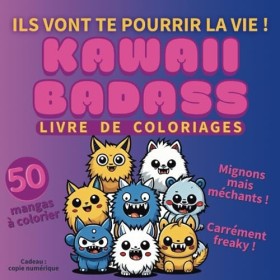Livre de coloriages Kawaii Badass : Mignons mais très méchants ! 50 mangas à colorier, cutes, teigneux et carrément freaky: P