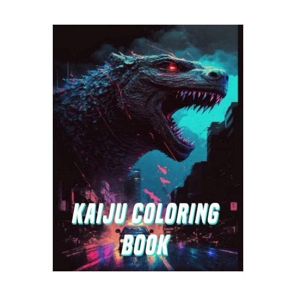 The Kaiju Coloring Book: An Adult Coloring Book Celebrating Giant Monsters