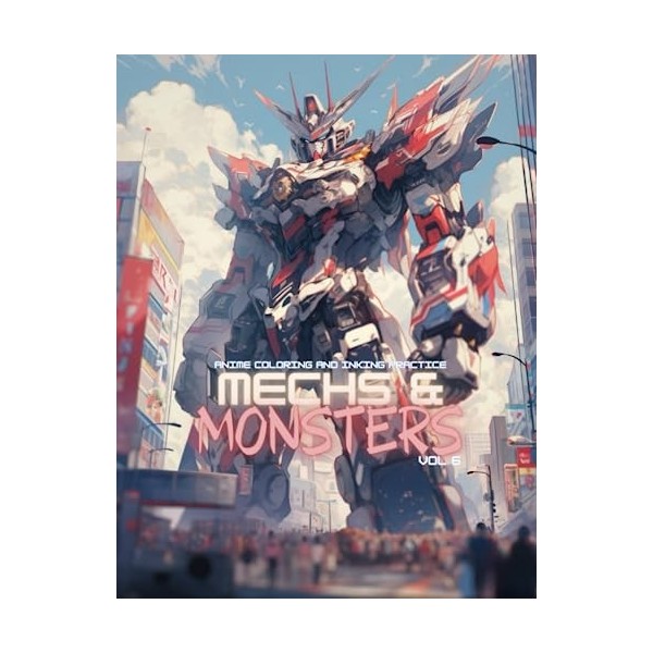 Anime Coloring and Inking Practice: Mechs & Monsters Volume 6: Japanese Manga Inspured Coloring Book for Kids, Teens and Adul