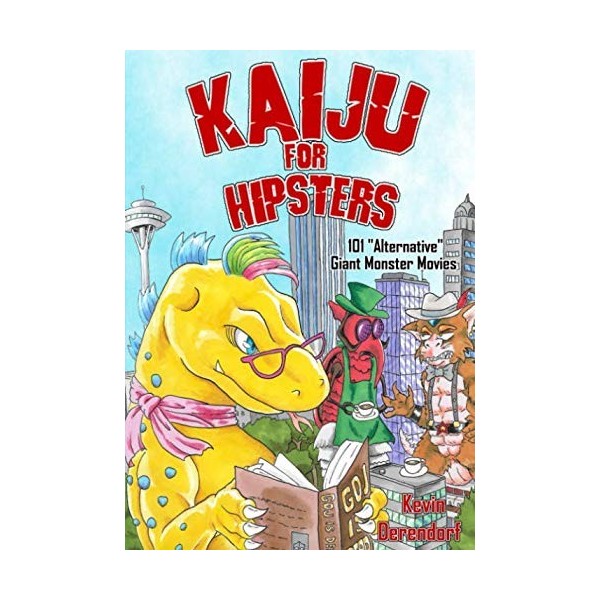 Kaiju for Hipsters: 101 "Alternative" Giant Monster Movies