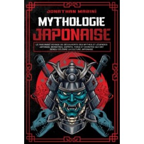 La mythologie japonaise: Le fascinant voyage de découverte des mythes et légendes japonais. Monstres, esprits, yokai et divin