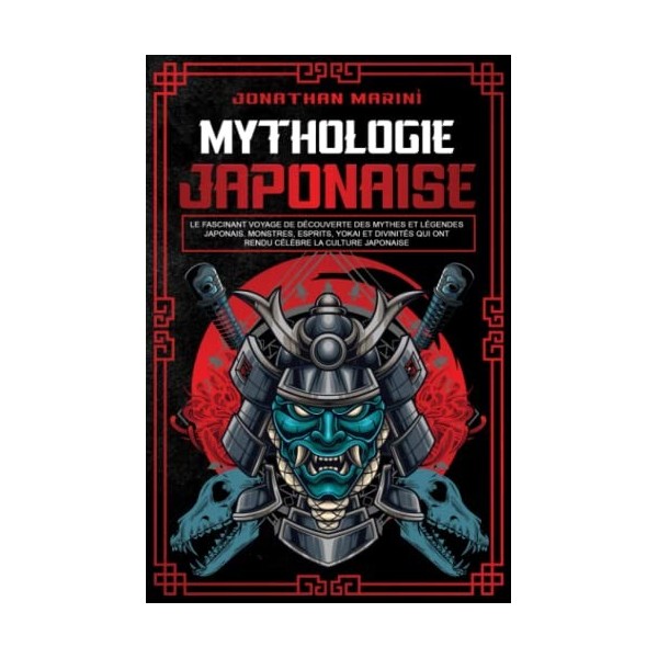 La mythologie japonaise: Le fascinant voyage de découverte des mythes et légendes japonais. Monstres, esprits, yokai et divin