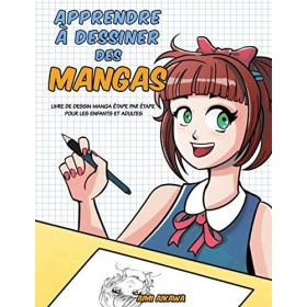 Apprendre à dessiner des mangas: Livre de dessin manga étape par étape pour les enfants et adultes