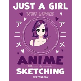 Just a Girl Who Loves Anime and Sketching Sketchbook: Manga Sketch Book for drawing and Sketching :: Otaku Artists Drawing Bo