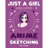 Just a Girl Who Loves Anime and Sketching Sketchbook: Manga Sketch Book for drawing and Sketching :: Otaku Artists Drawing Bo