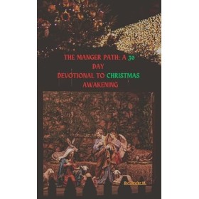 The Manger Path: A 30-Day Devotional to Christmas Awakening English Edition 