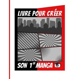 Livre Pour Créer Son 1er Manga: Tu veux créer ton 1er manga ? Voici le livre quil te faut - 100 Planches Vierges pour Créer 