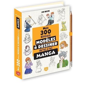 Mes 300 nouveaux modèles mangas à dessiner en pas à pas