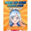 Manga und Anime zeichnen lernen für Anfänger: Das fantastische Anime und Manga buch zum Zeichnen lernen für Kinder, Jugendlic