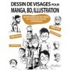 Dessin de visages pour manga, BD, illustration: Méthode unique avec des croquis de lauteur pour faciliter lapprentissage