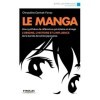 Le manga : Une synthèse de référence qui éclaire en image lorigine, lhistoire et linfluence de la bande dessinée japonaise