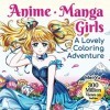 Anime Manga Girls: A Lovely Coloring Adventure: Gorgeous Anime Manga Coloring Book with Fun & Relaxing Coloring Pages & Stres