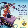 Witch Wonders: A Spellbinding Coloring Book: Relaxing Fantasy Coloring Book for Teens & Young Adults with Beautiful Coloring 