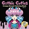 Gothic Cuties: Creepy Kawaii Coloring Book: Cute and Creepy Adult Coloring Book with Adorable Anime Manga Girls, Goth Charact