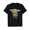 The Mandalorian the Child Dont Make Me Use The Force T-Shirt