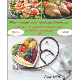 Livre de 75 Recettes Pour la Santé Cardiaque: Mieux Manger Pour Vivre Plus Longtemps