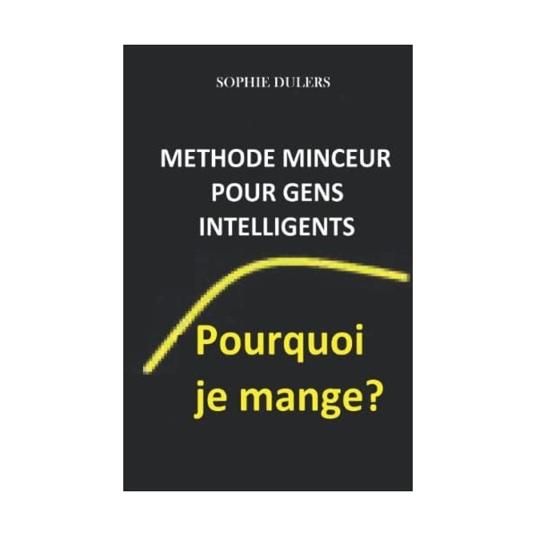 Pourquoi je mange?: Méthode minceur déposée