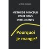 Pourquoi je mange?: Méthode minceur déposée