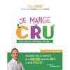 Je mange cru: Brûle-graisses, antifatigue, anti-âge... Découvrez tous les bienfaits de la raw food sur votre santé et votre v