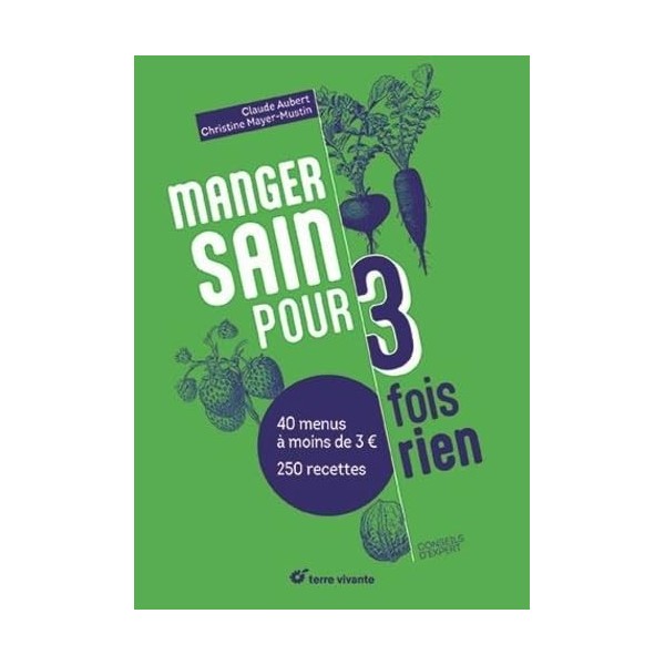 Manger sain pour trois fois rien - Nouvelle édition: 40 menus à moins de 3 € - 250 recettes