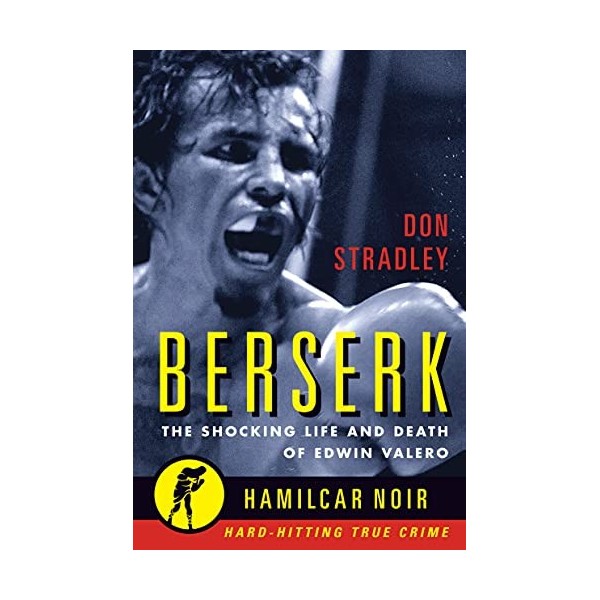 Berserk: The Shocking Life and Death of Edwin Valero Hamilcar Noir True Crime Series English Edition 