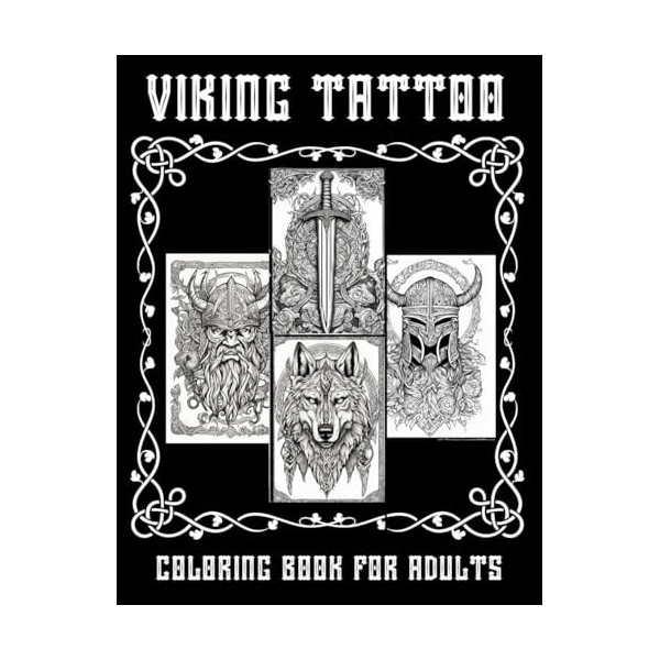 Viking Tattoo Coloring Book For Adults: For Relaxation. Nordic and Celtic Design. Unique Tattoos Norse. Symbol Warrior Scandi