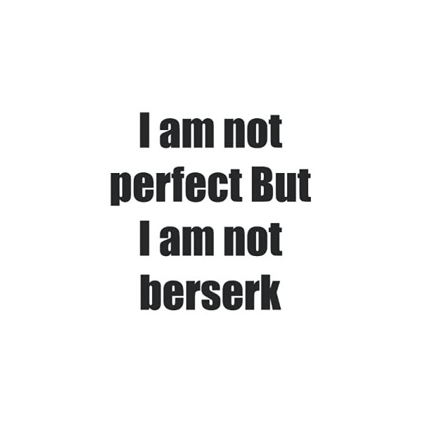 I am not perfect But I am not berserk: I am not perfect But I am not berserk