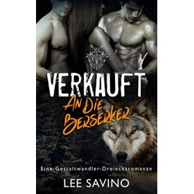 Verkauft an die Berserker: eine Gestaltwandler-Dreiecksromanze