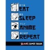 Eat Sleep Anime Repeat Blank Comic Book: Create Your Own Comics - Comic Book Story Journal - Notebook For Drawing - Artist Sk