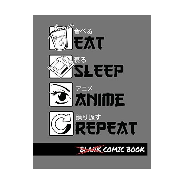 Eat Sleep Anime Repeat Blank Comic Book: Create Your Own Comics - Comic Book Story Journal - Notebook For Drawing - Artist Sk