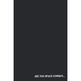 Cowboy Bebop Anime - SEE YOU SPACE COWBOY Ruled Notebook Journal: Cowboy Bebop Anime - "SEE YOU SPACE COWBOY" Ruled Notebook 