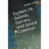 System 19: Swords, Sorcery, and Space Cowboys