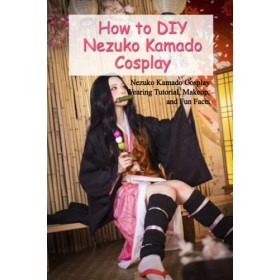 How to DIY Nezuko Kamado Cosplay: Nezuko Kamado Cosplay Wearing Tutorial, Makeup, and Fun Facts