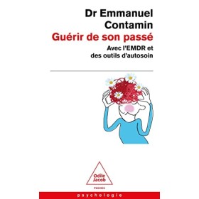 Guérir de son passé: Avec lEMDR et des outil dautosoin