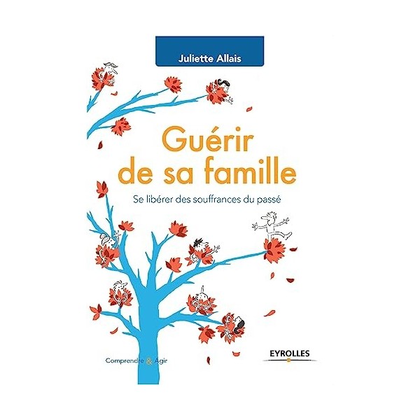 Guérir de sa famille: Se libérer des souffrances du passé.
