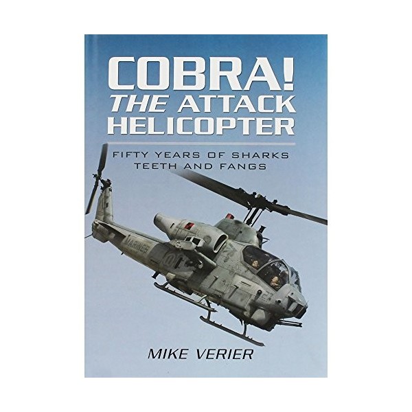 Cobra! The Attack Helicopter: Fifty Years of Sharks Teeth and Fangs