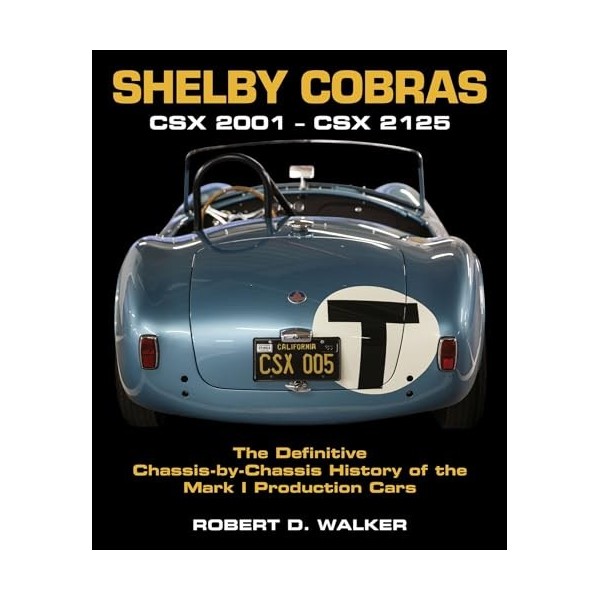 Shelby Cobras: Csx 2001–csx 2125 the Definitive Chassis-by-chassis History of the Mark I Production Cars