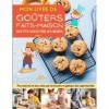 Mon livre de goûters faits-maison. Des recettes faciles pour les enfants.: Plus naturels et plus sains que les biscuits et gâ