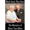 Work Hard, Play Hard: The Memoirs of Oliver Tom Allton