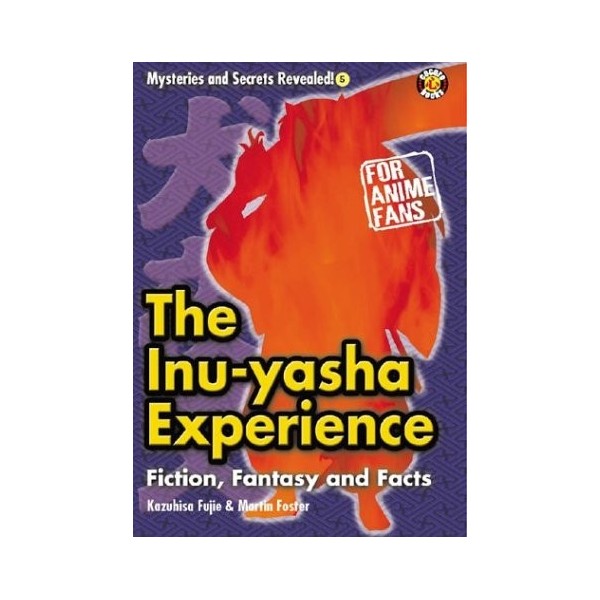 The Inu-yasha Experience: Fiction, Fantasy And Facts