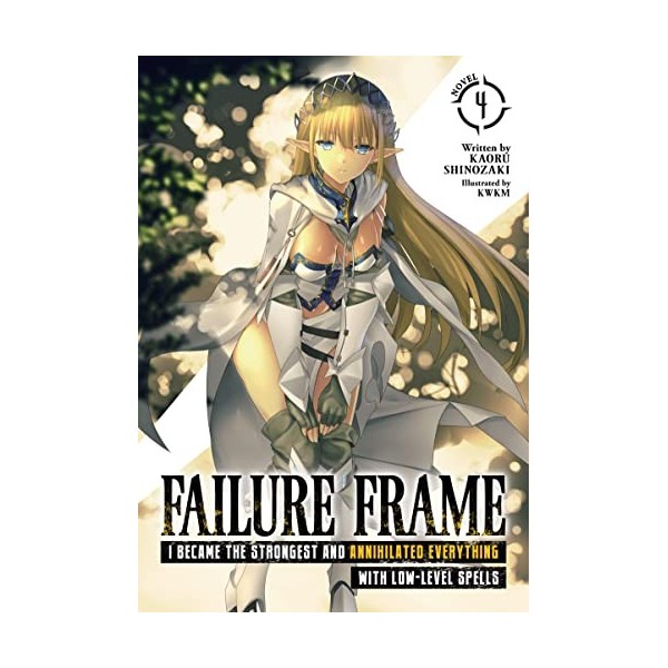 Failure Frame: I Became the Strongest and Annihilated Everything With Low-Level Spells Light Novel Vol. 4 English Edition 