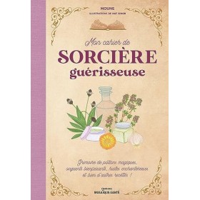 Mon cahier de sorcière guérisseuse: Grimoire de potions magiques, onguents bienfaisants, huiles enchanteresses et bien dautr