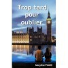 Trop tard pour oublier: Une romance contemporaine émouvante sur le destin de cœurs brisés, quand le passé et l’amour se crois