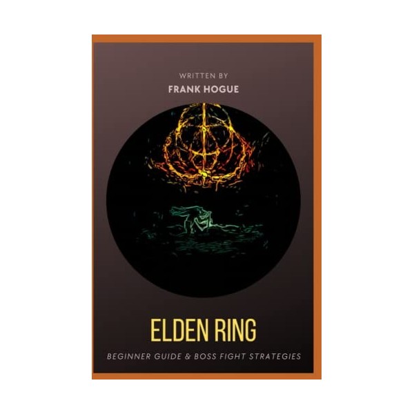 Elden Ring: Complete Guide for Beginners and Walkthrough for Boss Fight Strategies