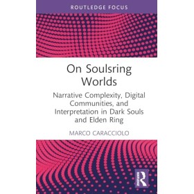 On Soulsring Worlds: Narrative Complexity, Digital Communities, and Interpretation in Dark Souls and Elden Ring