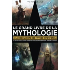 Le Grand Livre de la Mythologie: A la découverte des mythes intemporels. Un voyage dans les contes légendaires des Mythes Gre