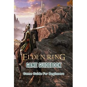 Elden Ring Game Guidebook: Game Guide For Beginners: Guides And Tips For Beginners English Edition 