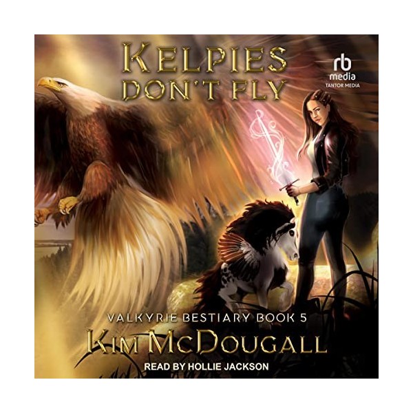 Kelpies Don’t Fly: Valkyrie Bestiary, Book 5