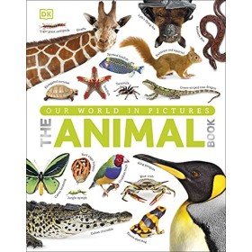 The Our World in Pictures The Animal Book: A Visual Encyclopedia of Life on Earth DK Our World in Pictures 